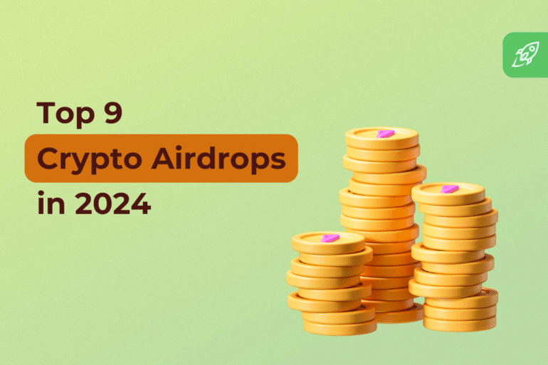 Top 9 Crypto Airdrops to Watch Out for in 2024: Don’t Miss Out