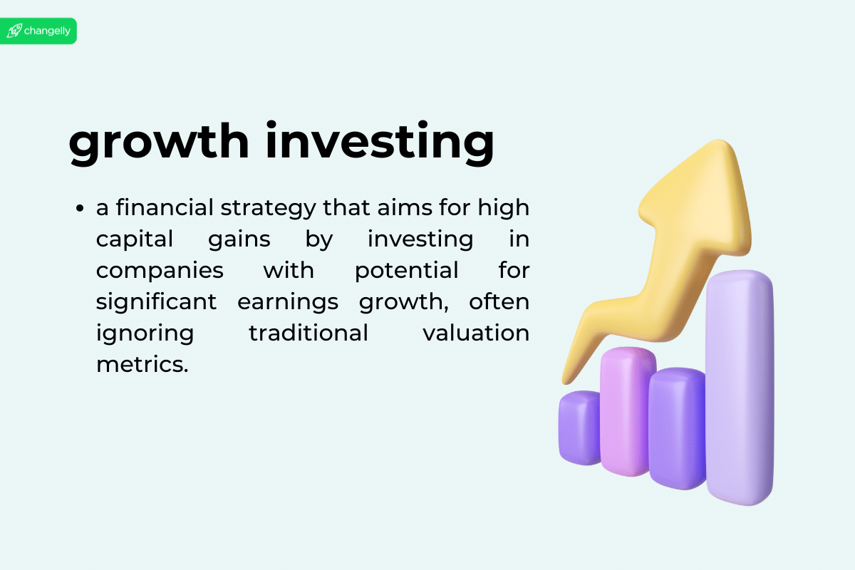 growth investing definition: growth investing is a financial strategy that aims for high capital gains by investing in companies with potential for significant earnings growth, often ignoring traditional valuation metrics.