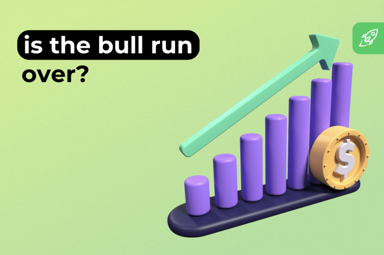 Is the Bull Run Over? 7 Signs To Look Out For