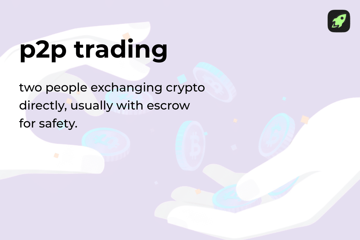 Definition of P2P trading as peer-to-peer crypto exchange between two people, usually with escrow