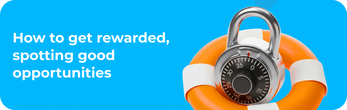 How to get rewarded, spotting good opportunities
