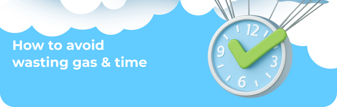 How to avoid wasting gas & time
